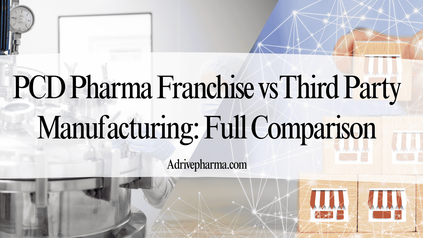 PCD Pharma Franchise vs Third Party Manufacturing Full Comparison