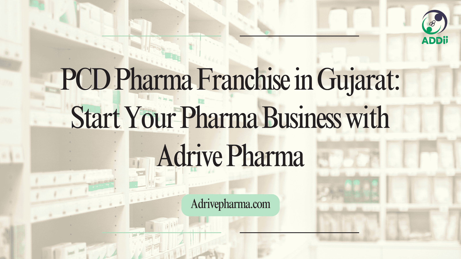 PCD Pharma Franchise in Gujarat: Start Your Pharma Business with Adrive Pharma